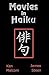 Movies in Haiku by Kenneth Malcom