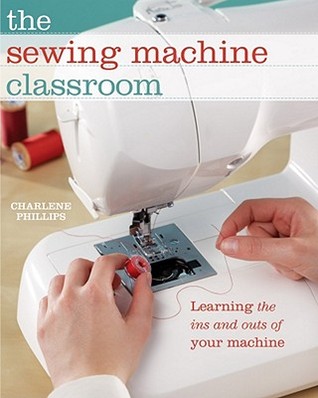 The Sewing Machine Classroom: Learn the Ins & Outs of Your Machine (Spiral-bound)