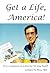 Get a Life, America!