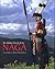 The Hidden World of the Naga: Living Traditions in Northeast India and Burma