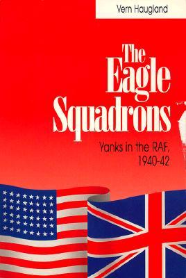 The Eagle Squadrons: Yanks in the RAF, 1940-1942 (Paperback)