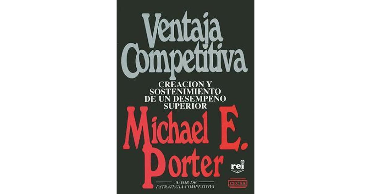 Porter Michael E Ventaja Competitiva Creación Y Sostenimiento Superior