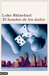 El hombre de los dados by Luke Rhinehart El hombre de los dados by Luke Rhinehart