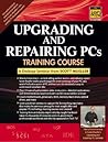 Upgrading and Repairing PCs Training Course: A Digital Seminar Upgrading and Repairing PCs Training Course: A Digital Seminar