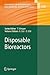 Advances In Biochemical Engineering/Biotechnology, Volume 115: Disposable Bioreactors