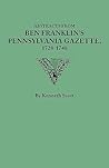 Abstracts from Ben Franklin's Pennsylvania Gazette, 1728-1748 Abstracts from Ben Franklin's Pennsylvania Gazette, 1728-1748