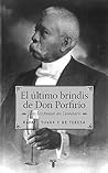 El Ultimo Brindis de Don Porfirio: 1910 - Los Festejos del Centenario (Spanish Edition) El Ultimo Brindis de Don Porfirio: 1910 - Los Festejos del Centenario (Spanish Edition)