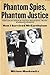 Phantom Spies, Phantom Justice - Elizabeth T. Bentley, Harry Gold, Roy M. Cohn, Irving H. Saypol, Judge Irving R. Kaufman, J. Edgar Hoover, and the ... Rosenberg Trial Or How I Survived McCarthyism