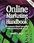 Online Marketing Handbook: How to Promote, Advertise, and Sell Your Products and Services on the Internet