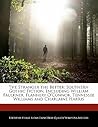 The Stranger the Better: Southern Gothic Fiction, Including William Faulkner, Flannery O'Connor, Tennessee Williams and Charlaine Harris The Stranger the Better: Southern Gothic Fiction, Including William Faulkner, Flannery O'Connor, Tennessee Williams and Charlaine Harris
