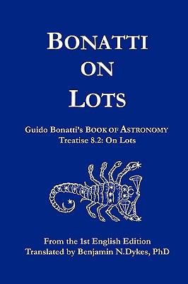 Bonatti on Lots: Guido Bonatti's Book of Astronomy Treatise 8.2: On Lots (Paperback)
