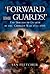 FORWARD THE GUARDS!: The Brigade of Guards in the Crimean War 1855 - 1866
