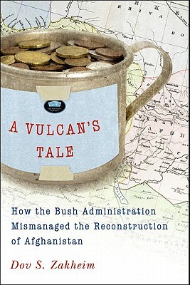 A Vulcan's Tale: How the Bush Administration Mismanaged the Reconstruction of Afghanistan (Hardcover)