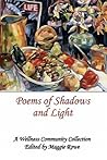Poems Of Shadows And Light: A Wellness Community Collection Poems Of Shadows And Light: A Wellness Community Collection