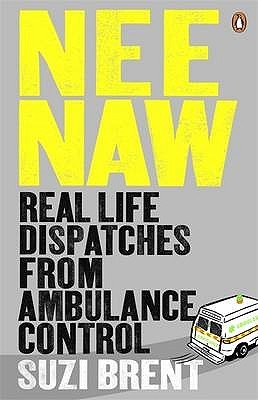 Nee Naw: Real Life Dispatches From Ambulance Control (Paperback)