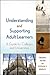 Understanding and Supporting Adult Learners: A Guide for Colleges and Universities
