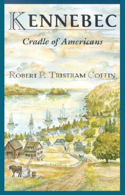 The Kennebec: Cradle of Americans (Rivers of America, #1)