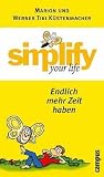 Simplify Your Life. Endlich Mehr Zeit Haben