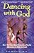 Dancing with God : How You ...