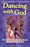 Dancing with God : How You Can Make Exercise a Playful Adventure of Body and Soul
