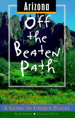 Arizona Off the Beaten Path: A Guide to Unique Places (Off the Beaten Path Series)