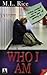 Who I Am by M.L. Rice