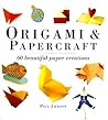Origami and Papercraft: A Step-By-Step Guide