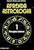 Aprenda Astrologia = Learn Astrology (Spanish Edition)