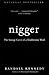 Nigger: The Strange Career Of A Troublesome Word
