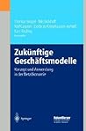 Zukünftige Geschäftsmodelle: Konzept und Anwendung in der Netzökonomie (German Edition)