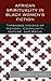 African Spirituality in Black Women’s Fiction: Threaded Visions of Memory, Community, Nature and Being