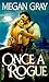 Once a Rogue by Megan Gray