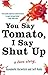 You Say Tomato, I Say Shut Up by Annabelle Gurwitch