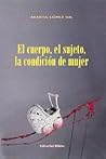 El Cuerpo, El Sujeto, LA Condicion De Mujer (Spanish Edition)
