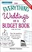 The Everything Weddings on a Budget Book: Plan the wedding of your dreams--without going bankrupt!