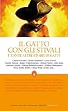 Il gatto con gli stivali e tante altre storie di gatti by Charles Perrault