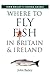 Where to Fly Fish in Britai...
