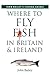 Where to Fly Fish in Britain & Ireland