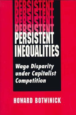 Persistent Inequalities: Wage Disparity Under Capitalist Competition (Hardcover)