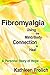 Fibromyalgia Using the Mind/Body Connection to Heal: A Personal Story of Hope