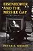 Eisenhower and the Missile Gap by Peter J. Roman