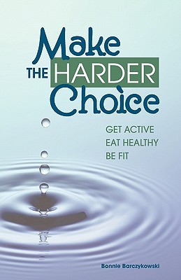 Make The Harder Choice, Get Active, Eat Healthy, Be Fit (Paperback)