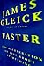 Faster: The Acceleration of Just about Everything