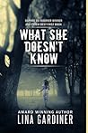 What She Doesn't Know by Lina Gardiner