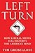 Left Turn: How Liberal Media Bias Distorts the American Mind