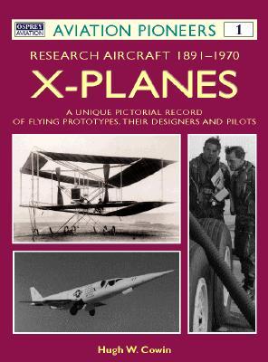 X Planes : Research Aircraft 1891-1970: A Unique Pictorial Record of Flying Prototypes, their Designers and Pilots (Osprey Aviation Pioneers 1)
