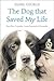 The Dog that Saved My Life:...