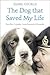The Dog that Saved My Life by Isabel George