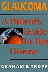 Glaucoma : A Patient's Guide to the Disease Glaucoma : A Patient's Guide to the Disease