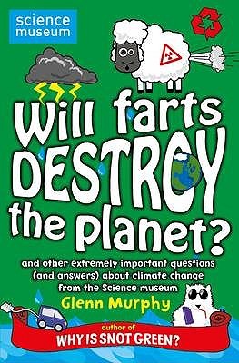 Will Farts Destroy the Planet? and Other Extremely Important Questions (and Answers) about Climate Change from the Science Museum